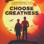 Choose Greatness: 11 Wise Decisions that Brave Young Men Make