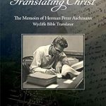 Translating Christ: The Memoirs of Herman Peter Aschmann, Wycliffe Bible Translator
