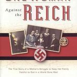 One Woman Against the Reich: The True Story of a Mother's Struggle to Keep Her Family Faithful to God in a World Gone Mad