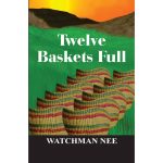 Twelve Baskets Full - Watchman Nee