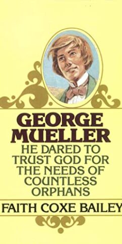 George Mueller: He Dared to Trust God for the Needs of Countless Orphans