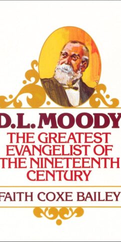 D. L. Moody: The Greatest Evangelist of the Nineteenth Century